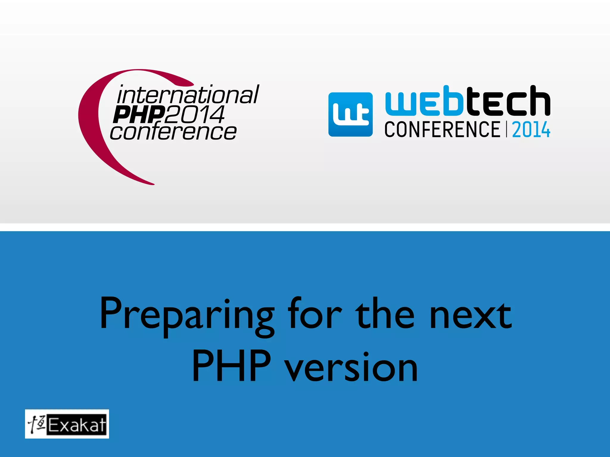 Preparing for the next 
PHP version 
 