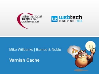 Mike Willbanks | Barnes & Noble


Varnish Cache
 