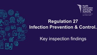 Regulation 27
Infection Prevention & Control.
Key inspection findings
 