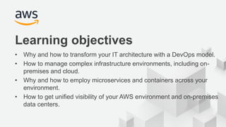 Learning objectives
• Why and how to transform your IT architecture with a DevOps model.
• How to manage complex infrastru...