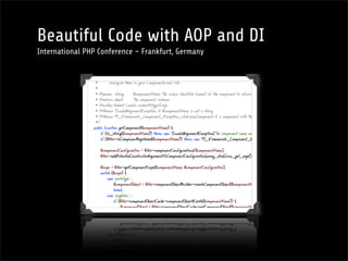 Beautiful Code with AOP and DI
International PHP Conference – Frankfurt, Germany
 
