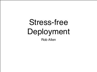 Stress-free
Deployment
Rob Allen
 
