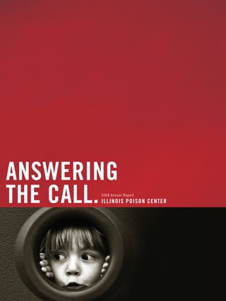 answering
the call.
       2008 Annual Report
       i l linois Poison c enter
 