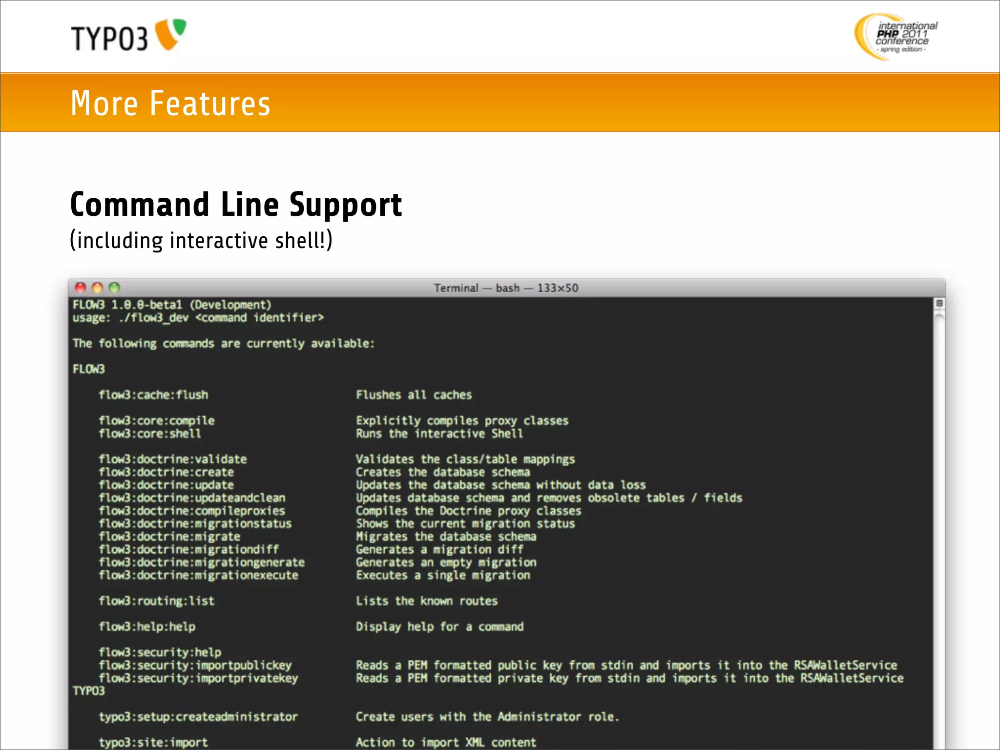 More Features

Command Line Support
(including interactive shell!)
 