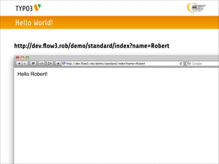 Hello World!

http://dev.ﬂow3.rob/demo/standard/index?name=Robert



 Hello Robert!
 
