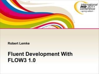 Robert Lemke


Fluent Development With
FLOW3 1.0
 