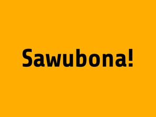 Sawubona! 
 
