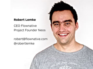 Robert Lemke
CEO Flownative 
Project Founder Neos 
 
robert@ﬂownative.com 
@robertlemke
 