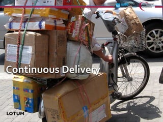 Continuous	
  Delivery
 