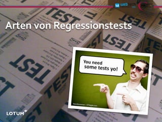Arten	
  von	
  Regressionstests
 