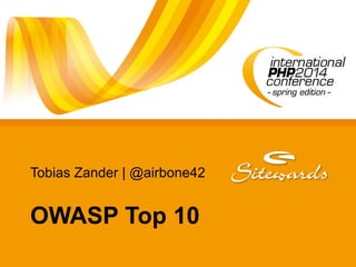 Tobias Zander | @airbone42
OWASP Top 10
 