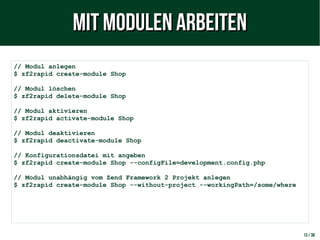 13 / 38
// Modul anlegen
$ zf2rapid create-module Shop
// Modul löschen
$ zf2rapid delete-module Shop
// Modul aktivieren
...