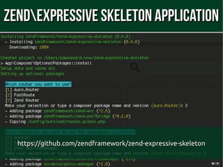4646 // 6161
ZendExpressive Skeleton ApplicationZendExpressive Skeleton Application
https://github.com/zendframework/zend-expressive-skeletonhttps://github.com/zendframework/zend-expressive-skeleton
 