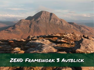 [b09][b09]
5252 // 6161
ZEND Framework 3 AusblickZEND Framework 3 Ausblick
 