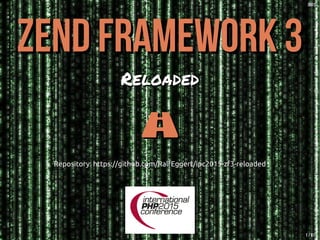 Zend Framework 3Zend Framework 3
ReloadedReloaded

Repository: https://github.com/RalfEggert/ipc2015-zf3-reloadedRepository: https://github.com/RalfEggert/ipc2015-zf3-reloaded
1 / 61
[b01][b01]
 