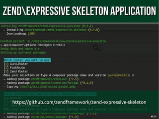 4646 // 6161
ZendExpressive Skeleton ApplicationZendExpressive Skeleton Application
https://github.com/zendframework/zend-...