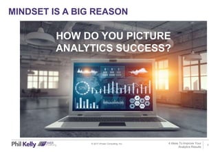 2
MINDSET IS A BIG REASON
© 2017 iPower Consulting, Inc.
HOW DO YOU PICTURE
ANALYTICS SUCCESS?
4 Ideas To Improve Your
Analytics Results
 