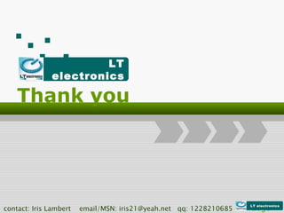 Thank you Logo contact: Iris Lambert  email/MSN: iris21@yeah.net  qq: 1228210685  LT electronics LT electronics 
