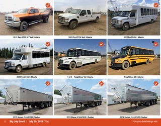 8 For up-to-date listings visitBig July Event | July 26, 2018 (Thu)
2012 Ram 3500 SLT 4x4 | Alberta 2009 Ford F250 4x4 | Alberta 2015 Ford E450 | Alberta
2009 Ford E450 | Alberta 1 of 2 – Freightliner V2 | Alberta Freightliner V2 | Alberta
2015 Manac 41444C230 | Quebec 2015 Manac 41444C630 | Quebec 2016 Manac 41444C630 | Quebec
 