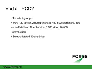  4AR: 130 länder, 2 500 granskare, 450 huvudförfattare, 800 andra författare. Alla obetalda. 3 000 sidor, 90 000 kommentarer