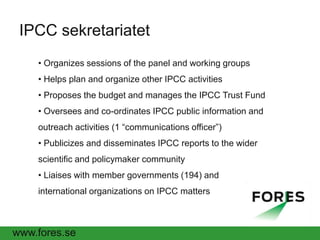  Sekretariatet: 5-10 anställdaIPCC sekretariatet Organizes sessions of the panel and working groups