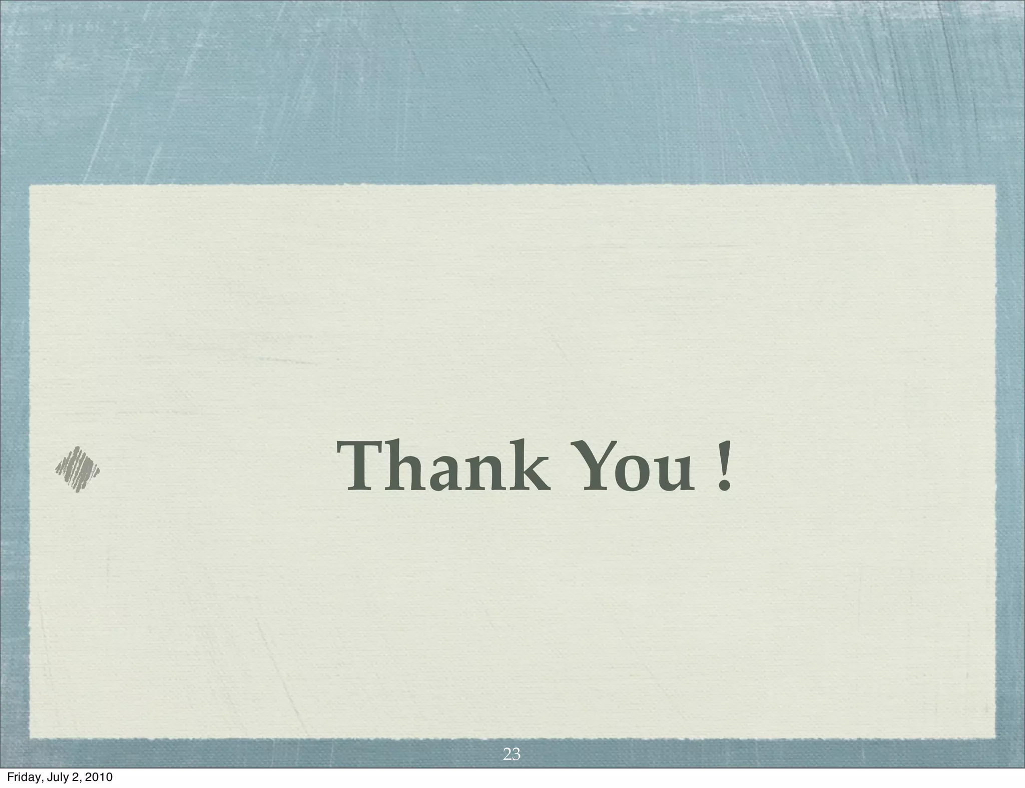 Thank You !


                           23
Friday, July 2, 2010
 