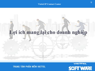 9
            Viettel IP Contact Center




Lợi ích mang lại cho doanh nghiệp
 