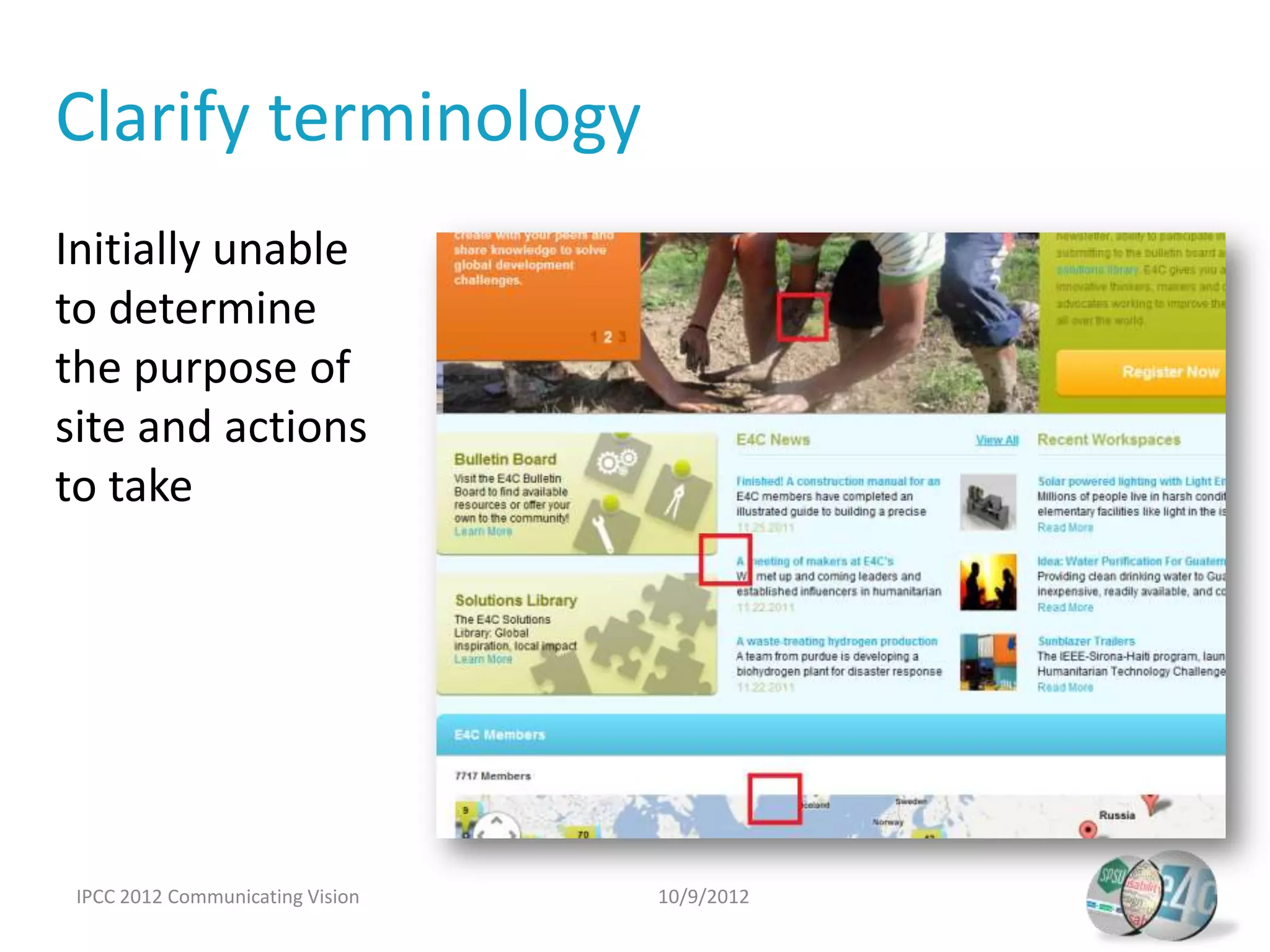 Clarify terminology
Initially unable
to determine
the purpose of
site and actions
to take




 IPCC 2012 Communicating Vision   10/9/2012
 