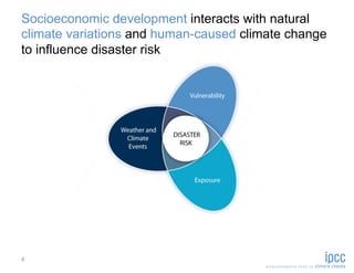 Socioeconomic development interacts with natural
climate variations and human-caused climate change
to influence disaster risk




4
 