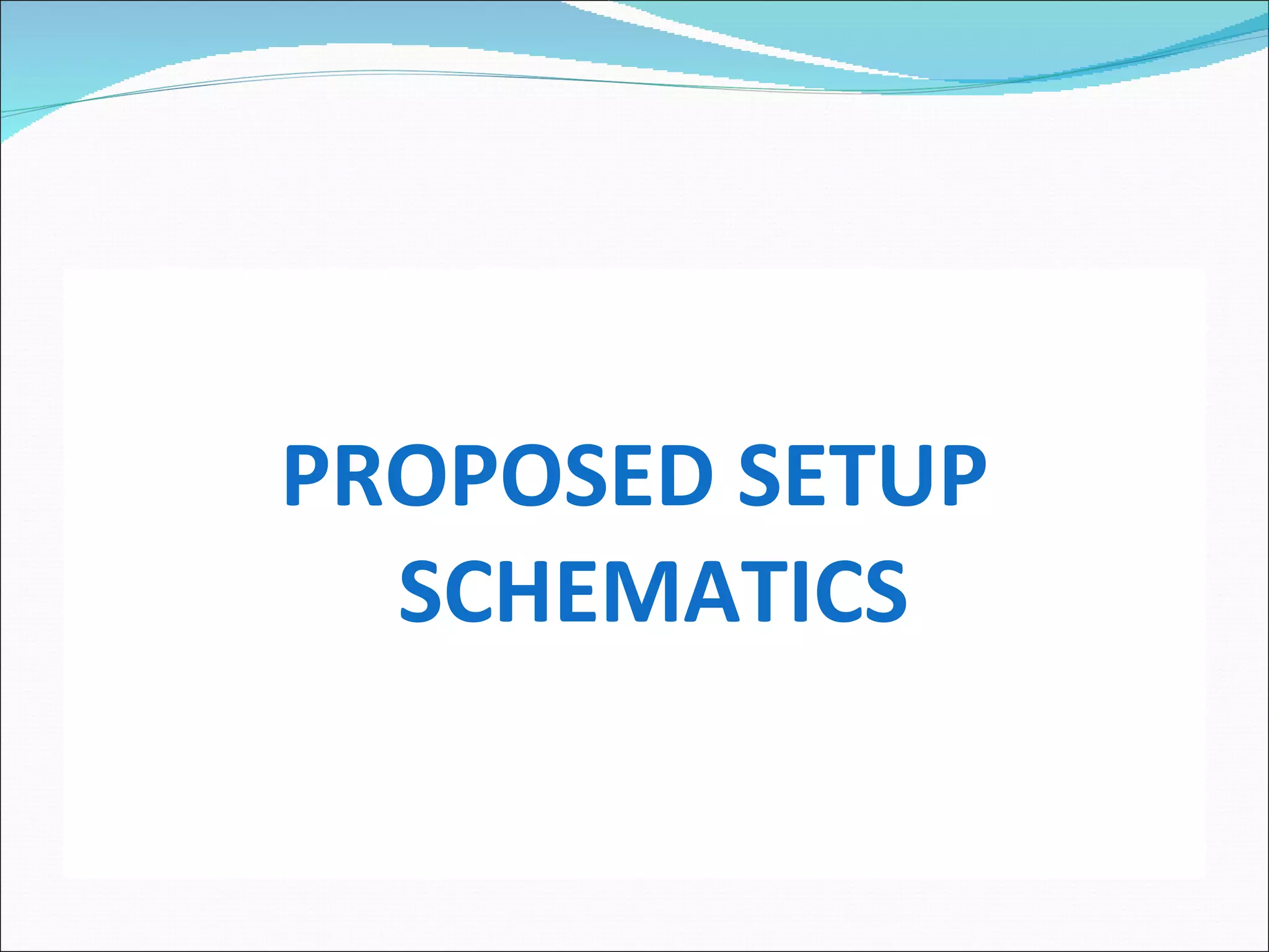 PROPOSED SETUP SCHEMATICS 