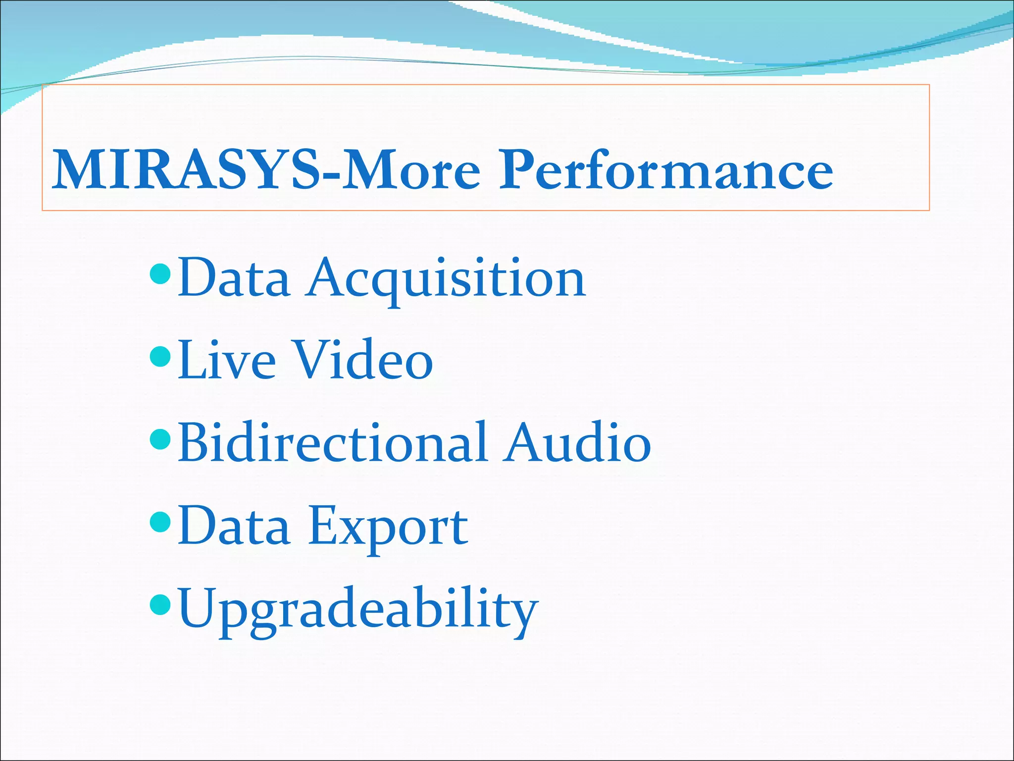 MIRASYS-More Performance Data Acquisition Live Video Bidirectional Audio Data Export Upgradeability 