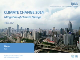 Working Group III contribution to the
IPCC Fifth Assessment Report
CLIMATE CHANGE 2014
Mitigation of Climate Change
©Ocean...