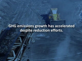 Working Group III contribution to the
IPCC Fifth Assessment Report
5
GHG emissions growth has accelerated
despite reduction efforts.
 