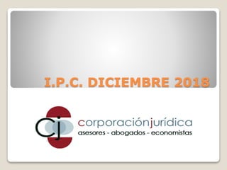 I.P.C. DICIEMBRE 2018
 