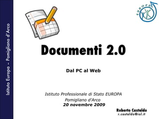 Documenti 2.0 Dal PC al Web Istituto Professionale di Stato EUROPA Pomigliano d'Arco    20 novembre 2009 