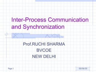 Inter-Process Communication
   and Synchronization

         Prof.RUCHI SHARMA
               BVCOE
              NEW DELHI

Page 1                       02/16/13
 