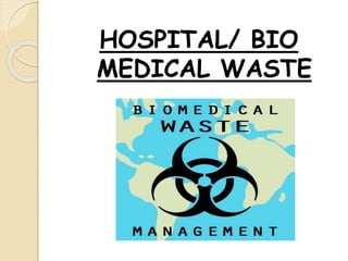 HOSPITAL/ BIO
MEDICAL WASTE
 