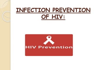 INFECTION PREVENTION
OF HIV:
 