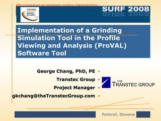 Implementation of a Grinding Simulation Tool in the Profile Viewing and Analysis (ProVAL) Software Tool ,[object Object],[object Object],[object Object],[object Object],T RANSTEC GROUP THE 