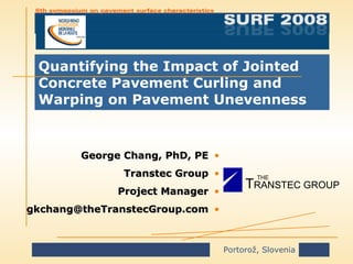 Quantifying the Impact of Jointed Concrete Pavement Curling and Warping on Pavement Unevenness ,[object Object],[object Object],[object Object],[object Object],T RANSTEC GROUP THE 