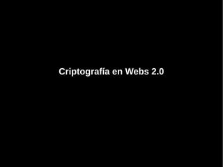Criptografía en Webs 2.0
 