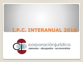 I.P.C. INTERANUAL 2016
 