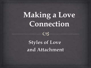 Styles of Love
and Attachment
 