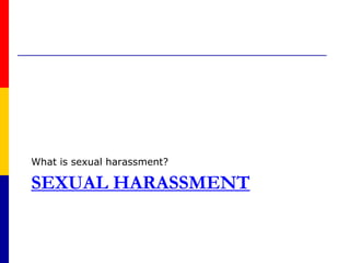 Sexual HarassmentWhat is sexual harassment?