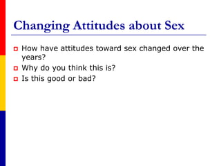 Changing Attitudes about SexHow have attitudes toward sex changed over the years?Why do you think this is?Is this good or bad?