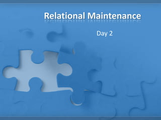 Relational Maintenance
           Day 2
 