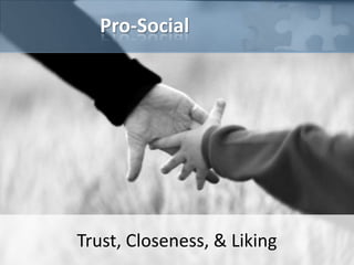 Pro-Social




Trust, Closeness, & Liking
 