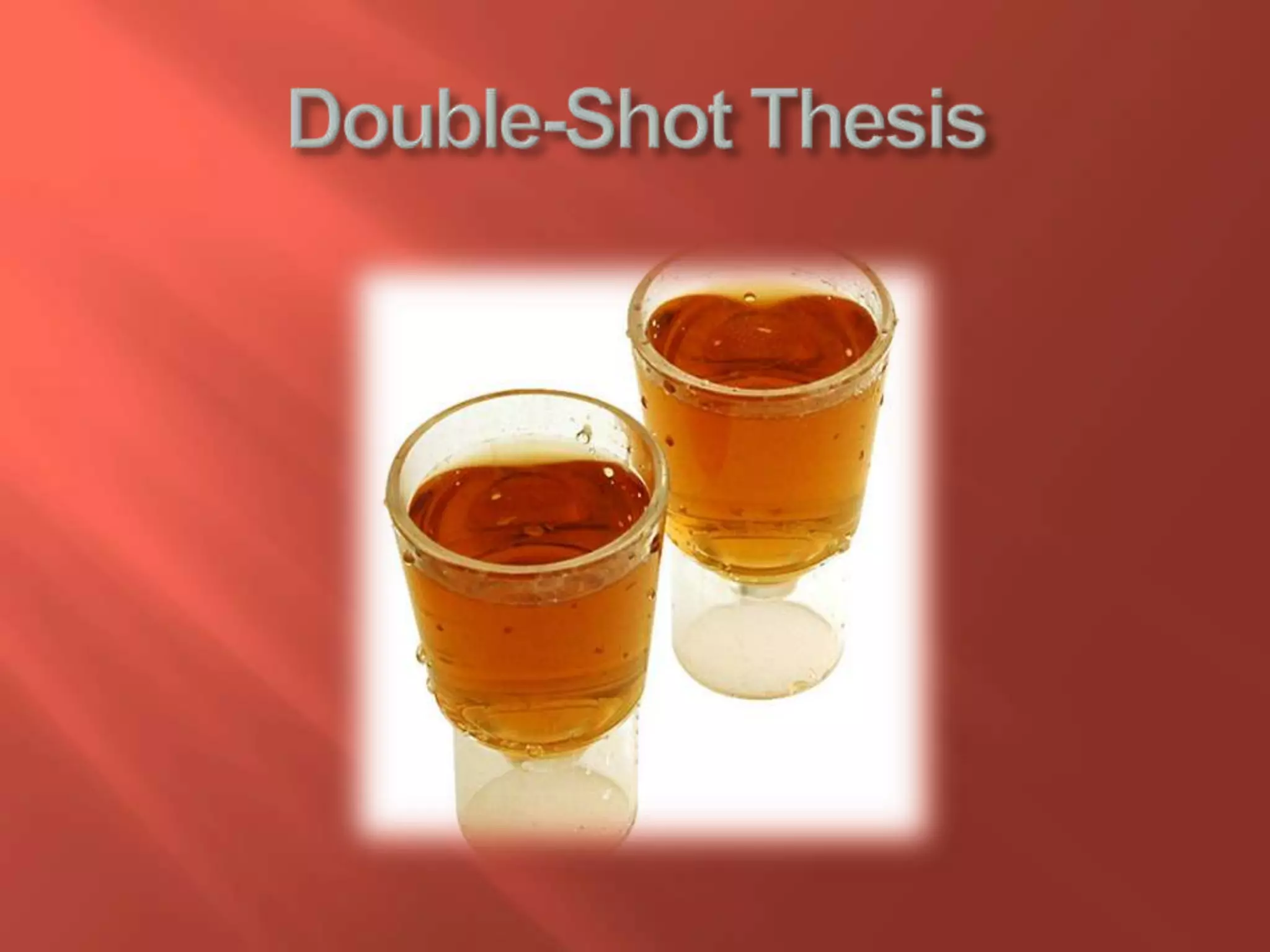 Double-Shot Thesis