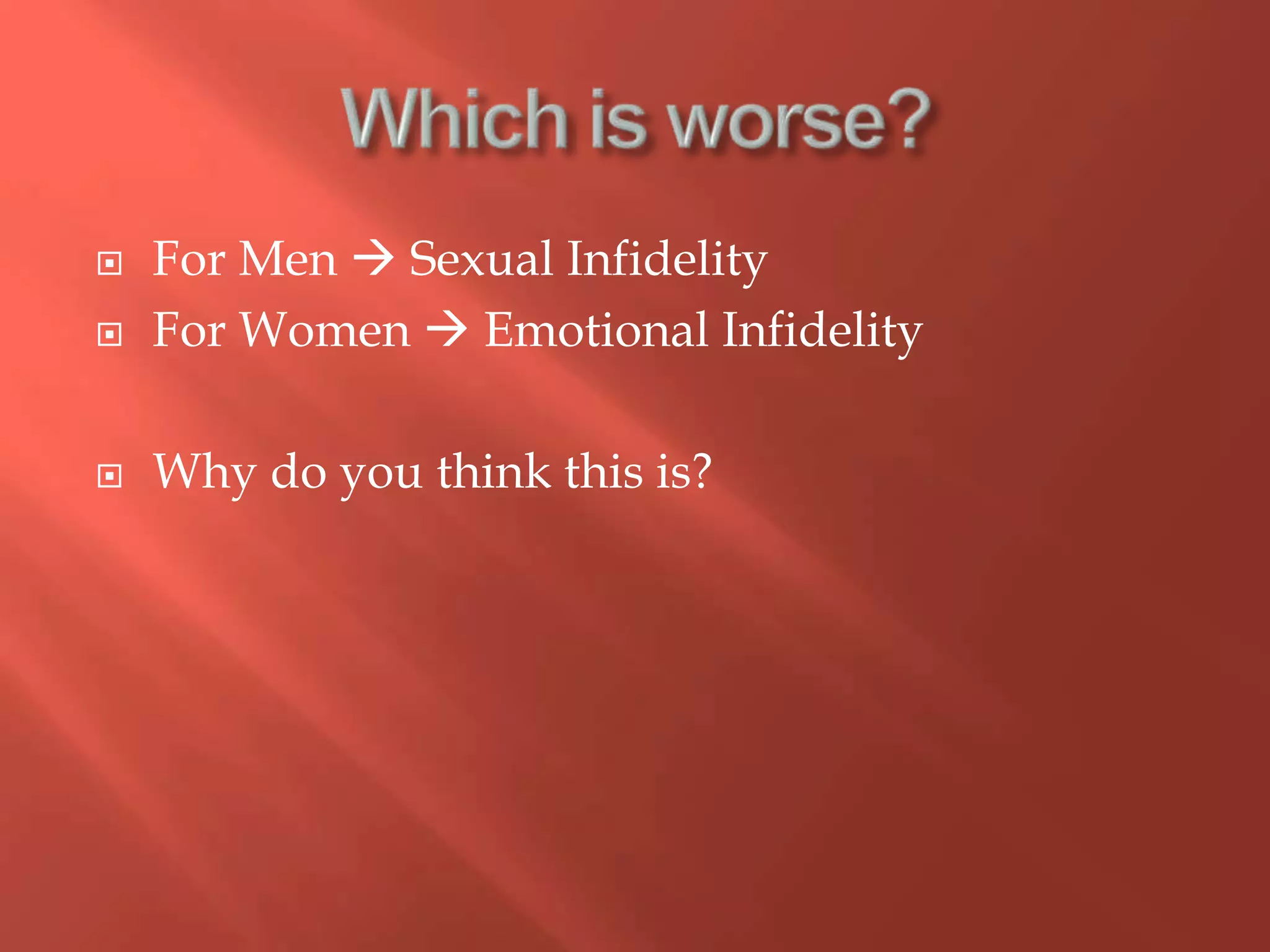 Which is worse?For Men  Sexual InfidelityFor Women  Emotional InfidelityWhy do you think this is?