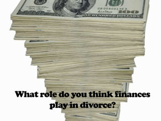 What role do you think finances play in divorce?